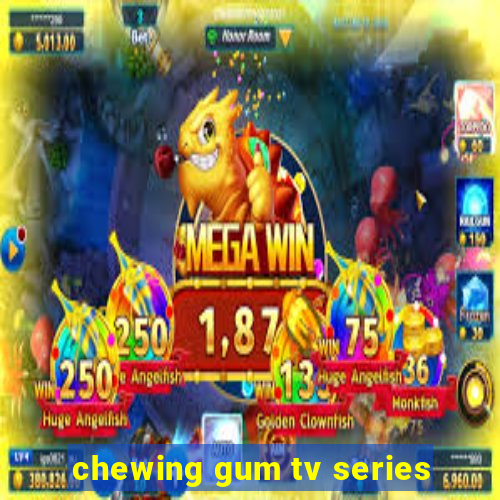 chewing gum tv series